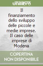 Il finanziamento dello sviluppo delle piccole e medie imprese. Il caso delle imprese di Modena