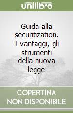 Guida alla securitization. I vantaggi, gli strumenti della nuova legge libro