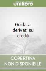 Guida ai derivati su crediti libro