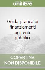 Guida pratica ai finanziamenti agli enti pubblici libro