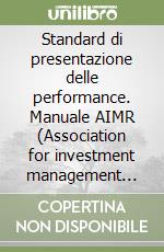 Standard di presentazione delle performance. Manuale AIMR (Association for investment management research) libro