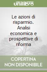 Le azioni di risparmio. Analisi economica e prospettive di riforma libro