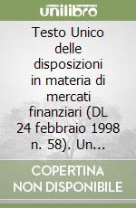 Testo Unico delle disposizioni in materia di mercati finanziari (DL 24 febbraio 1998 n. 58). Un commento preliminare alla disciplina degli intermediari... libro