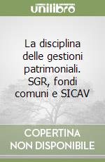 La disciplina delle gestioni patrimoniali. SGR, fondi comuni e SICAV libro