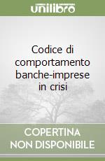 Codice di comportamento banche-imprese in crisi libro