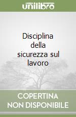 Disciplina della sicurezza sul lavoro libro