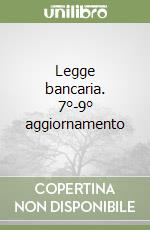 Legge bancaria. 7°-9° aggiornamento libro