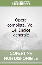 Opere complete. Vol. 14: Indice generale libro