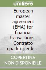 European master agreement (EMA) for financial transactions. Contratto quadro per le operazioni finanziarie di pronti contro termine e di prestito titoli libro