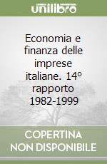 Economia e finanza delle imprese italiane. 14° rapporto 1982-1999 libro