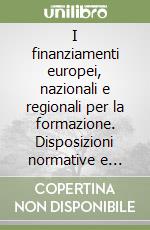 I finanziamenti europei, nazionali e regionali per la formazione. Disposizioni normative e amministrative, aspetti operativi per le aziende bancarie e finanziarie libro