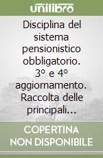 Disciplina del sistema pensionistico obbligatorio. 3° e 4° aggiornamento. Raccolta delle principali disposizioni per il settore bancario libro