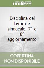 Disciplina del lavoro e sindacale. 7° e 8° aggiornamento libro