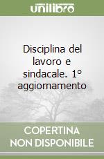 Disciplina del lavoro e sindacale. 1° aggiornamento libro