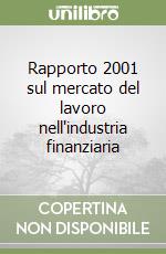 Rapporto 2001 sul mercato del lavoro nell'industria finanziaria libro