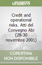 Credit and operational risks. Atti del Convegno Abi (28-30 novembre 2001) libro