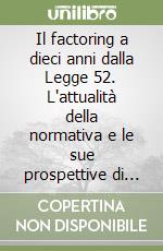 Il factoring a dieci anni dalla Legge 52. L'attualità della normativa e le sue prospettive di sviluppo