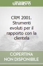 CRM 2001. Strumenti evoluti per il rapporto con la clientela libro