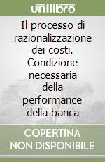 Il processo di razionalizzazione dei costi. Condizione necessaria della performance della banca libro