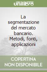 La segmentazione del mercato bancario. Metodi, fonti, applicazioni libro