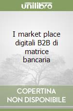 I market place digitali B2B di matrice bancaria libro