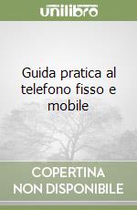 Guida pratica al telefono fisso e mobile libro