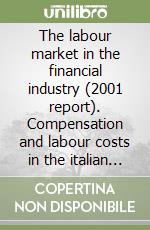 The labour market in the financial industry (2001 report). Compensation and labour costs in the italian & european banking sector libro