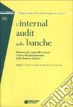 L'internal audit nelle banche. Sistema dei controllo interni e linee di cambiamento nelle banche italiane libro