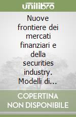 Nuove frontiere dei mercati finanziari e della securities industry. Modelli di organizzazione dei mercati e nuovi strumenti finanziari: stock options, IPOS... libro