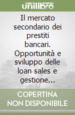 Il mercato secondario dei prestiti bancari. Opportunità e sviluppo delle loan sales e gestione efficiente del portafoglio crediti libro