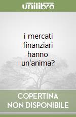 i mercati finanziari hanno un'anima? libro