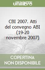 CBI 2007. Atti del convegno ABI (19-20 novembre 2007) libro