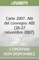 Carte 2007. Atti del convegno ABI (26-27 novembre 2007)