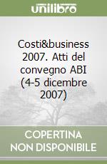 Costi&business 2007. Atti del convegno ABI (4-5 dicembre 2007) libro