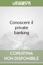 Conoscere il private banking libro