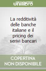 La redditività delle banche italiane e il pricing dei serivi bancari libro