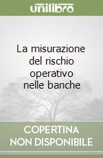 La misurazione del rischio operativo nelle banche