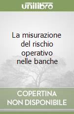 La misurazione del rischio operativo nelle banche libro