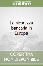 La sicurezza bancaria in Europa libro