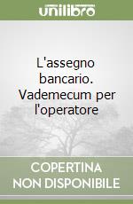 L'assegno bancario. Vademecum per l'operatore