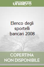 Elenco degli sportelli bancari 2008 libro