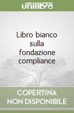 Libro bianco sulla fondazione compliance libro