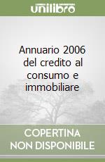 Annuario 2006 del credito al consumo e immobiliare libro