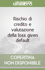 Rischio di credito e valutazione della loss given default libro