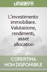 L'investimento immobiliare. Valutazione, rendimenti, asset allocation libro