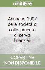 Annuario 2007 delle società di collocamento di servizi finanziari libro