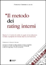 Il metodo dei rating interni. Basilea 2 e il rischio di credito: le regole, la loro attuazione in Italia, le proposte di revisione dopo la crisi finanziaria libro