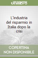 L'industria del risparmio in Italia dopo la crisi libro