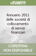 Annuario 2011 delle società di collocamento di servizi finanziari libro