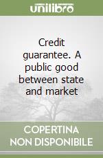 Credit guarantee. A public good between state and market libro